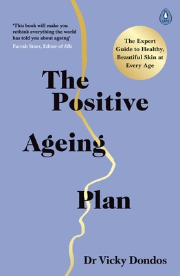 The Positive Ageing Plan: The Expert Guide to Healthy, Beautiful Skin at Every Age - Dondos, Vicky, Dr.