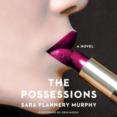 The Possessions - Murphy, Sara Flannery, and Moon, Erin (Read by)