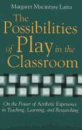 The Possibilities of Play in the Classroom: On the Power of Aesthetic Experience in Teaching, Learning, and Researching