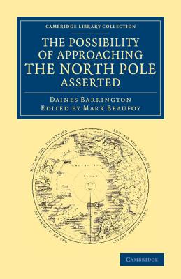 The Possibility of Approaching the North Pole Asserted - Barrington, Daines, and Beaufoy, Mark (Editor)