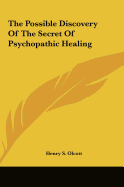 The Possible Discovery Of The Secret Of Psychopathic Healing