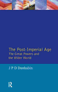 The Post-Imperial Age: The Great Powers and the Wider World: International Relations Since 1945: a history in two volumes