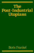 The Post-Industrial Utopians