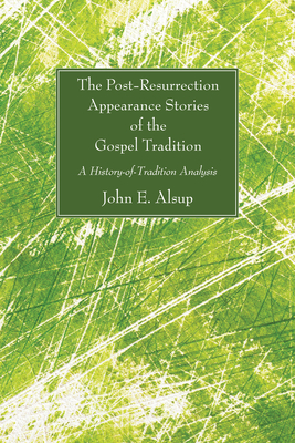 The Post-Resurrection Appearance Stories of the Gospel Tradition: A History-Of-Tradition Analysis with Text-Synopsis - Alsup, John E