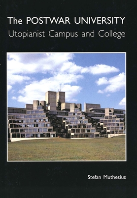 The Post-War University: Utopianist Campus and College - Muthesius, Stefan