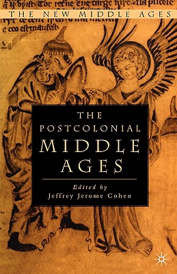 The Postcolonial Middle Ages - Cohen, J (Editor)