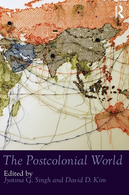 The Postcolonial World - G. Singh, Jyotsna (Editor), and D. Kim, David (Editor)