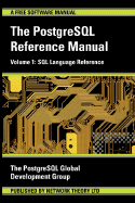 The PostgreSQL Reference Manual Volume 1: SQL Language Reference - PostgreSQL Global Development Group, and The Postgresql Global Development Group, Postgresql Global Development Group