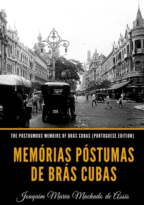The Posthumous Memoirs of Brs Cubas (Portuguese Edition): Mem?rias P?stumas de Brs Cubas - Machado De Assis, Joaquim Maria