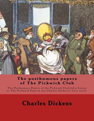 The posthumous papers of The Pickwick Club. By: Charles Dickens, with forty-three illustrations By: George Cruikshank (27 September 1792 - 1 February 1878): The Posthumous Papers of the Pickwick Club (also known as The Pickwick Papers) was Charles... - Cruikshank, George, and Dickens, Charles