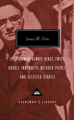 The Postman Always Rings Twice, Double Indemnity, Mildred Pierce, and Selected Stories: Introduction by Robert Polito - Cain, James M, and Polito, Robert (Introduction by)