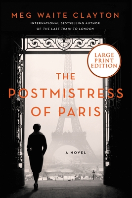 The Postmistress Of Paris: A Novel [Large Print] - Clayton, Meg Waite