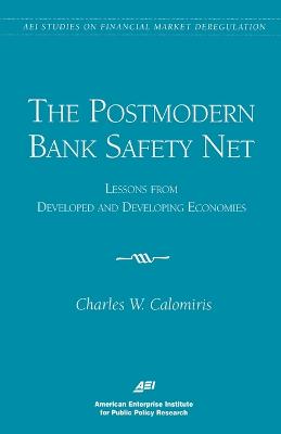 The Postmodern Bank Safety Net: Lessons from Developed and Developing Economies (AEI Studies on Financial Market Deregulation) - Calomiris, Charles W, Professor