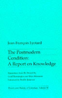 The Postmodern Condition: A Report on Knowledge - Lyotard, Jean-Francois