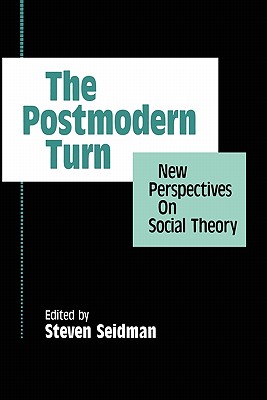 The Postmodern Turn: New Perspectives on Social Theory - Seidman, Steven, Professor (Editor)
