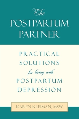 The Postpartum Partner: Practical Solutions for Living with Postpartum Depression - Kleiman Msw, Karen