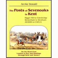 The Posts of Sevenoaks in Kent: An Account of the Handling and Transportation of the Written Communication of Sevenoaks District (Westerham to Wrotham, Biggin Hill to Edenbridge) on the Road to Rye and Hastings: Ad 1085 to 1985/6