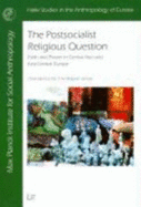 The Postsocialist Religious Question: Faith and Power in Central Asia and East-Central Europe