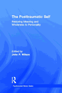 The Posttraumatic Self: Restoring Meaning and Wholeness to Personality