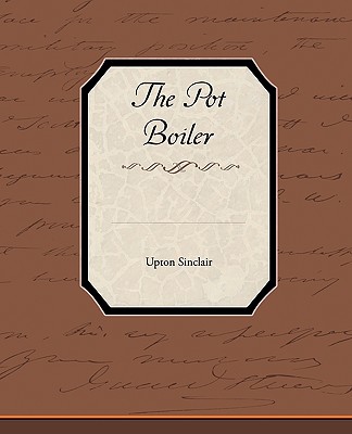 The Pot Boiler - Sinclair, Upton