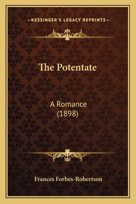 The Potentate: A Romance (1898) - Forbes-Robertson, Frances