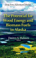 The Potential for Wood Energy & Biomass Fuels in Alaska