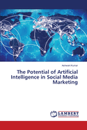 The Potential of Artificial Intelligence in Social Media Marketing