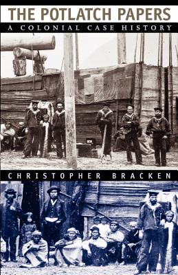 The Potlatch Papers: A Colonial Case History - Bracken, Christopher