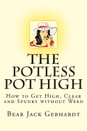 The Potless Pot High: How to Get High, Clear and Spunky Without Weed