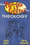 The Potted Guide to Theology - Gray, Tony, and English, Steve