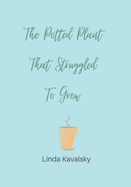 The Potted Plant That Struggled To Grow: Children's Book ages 3 - 7 years