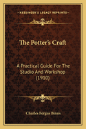 The Potter's Craft: A Practical Guide for the Studio and Workshop (1910)