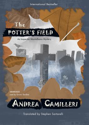 The Potter's Field - Camilleri, Andrea, and Sartarelli, Stephen, Mr. (Translated by), and Gardner, Grover, Professor (Read by)