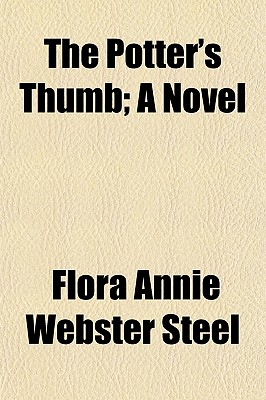 The Potter's Thumb; A Novel - Steel, Flora Annie Webster