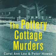 The Pottery Cottage Murders: The terrifying true story of an escaped prisoner and the family he held hostage