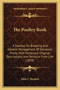The Poultry Book: A Treatise on Breeding and General Management of Domestic Fowls: With Numerous Original Descriptions, and Portraits from Life