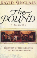 The Pound: A Biography: The Story of the Currency That Ruled the World