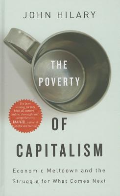 The Poverty of Capitalism: Economic Meltdown and the Struggle for What Comes Next - Hilary, John