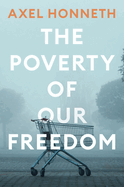 The Poverty of Our Freedom: Essays 2012 - 2019