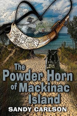 The Powder Horn of Mackinac Island - Carlson, Sandy