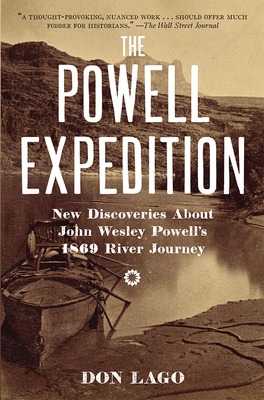 The Powell Expedition: New Discoveries about John Wesley Powell's 1869 River Journey - Lago, Don
