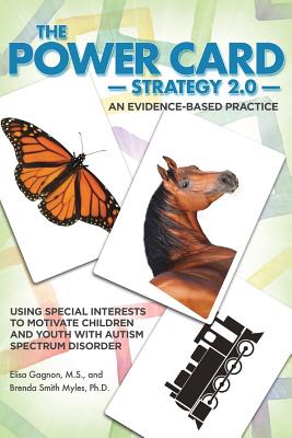 The Power Card Strategy 2.0: Using Special Interests to Motivate Children and Youth with Autism Spectrum Disorder - Gagnon, Elisa, Ms., and Myles, Brenda Smith, PhD