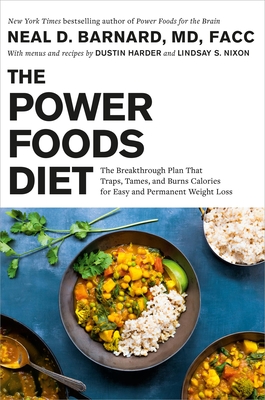 The Power Foods Diet: The Breakthrough Plan That Traps, Tames, and Burns Calories for Easy and Permanent Weight Loss - Barnard, Neal, and Harder, Dustin, and Nixon, Lindsay S