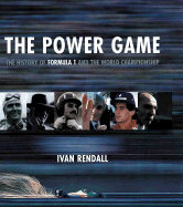 The Power Game: The History of Formula 1 and the World Championship - Rendall, Ivan