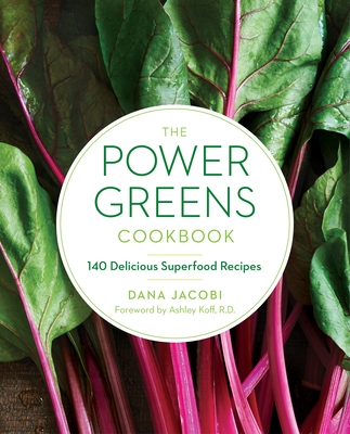 The Power Greens Cookbook: 140 Delicious Superfood Recipes - Jacobi, Dana