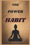 The Power: HABIT How Habits Form Creating New Habits Habits in Business Habits in Education
