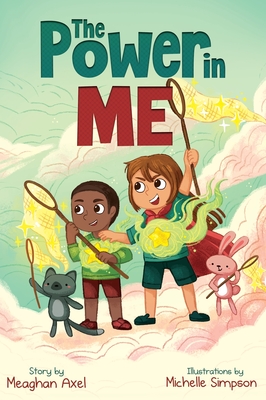 The Power in Me: An Empowering Guide to Using Your Breath to Focus Your Thoughts - Axel, Meaghan, and Smith, Paula (Foreword by)