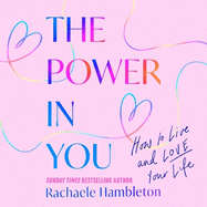 The Power in You: How to Live and Love Your Life