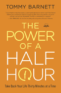 The Power of a Half Hour: Take Back your Life Thirty Minutes at a Time