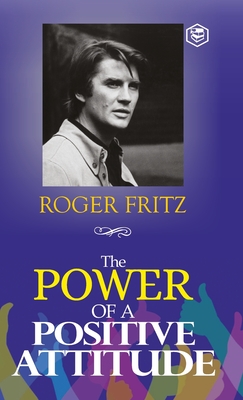The Power of A Positive Attitude: Your Road To Success (Hardcover Library Edition) - Fritz, Roger